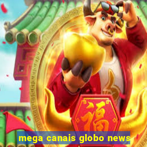 mega canais globo news